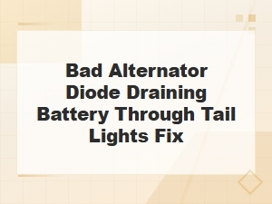 How to Fix a Bad Alternator Diode Draining Battery Through Tail Lights