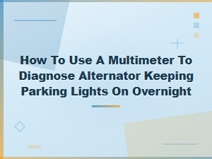 How to Use a Multimeter to Diagnose an Alternator Draining Battery Overnight