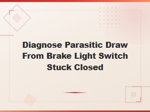 Brake Light Switch Stuck Closed: Diagnosing Parasitic Battery Drain