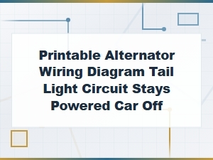 Printable Alternator Wiring Diagram Tail Light Circuit Stays Powered Car Off