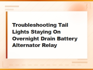 Troubleshooting Tail Lights Draining Your Battery Overnight