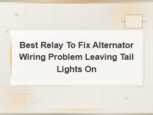 Best Relay to Fix Alternator Wiring Problem Leaving Tail Lights on